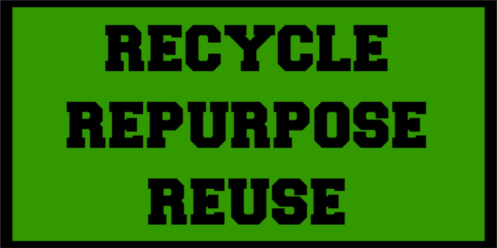 Recycle repurpose reuse and reclaim
