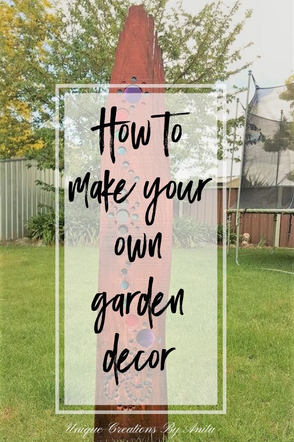 How to make your own garden decorations.